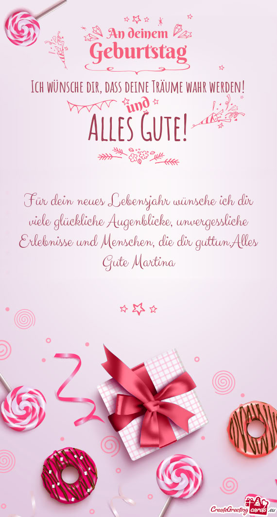 Für dein neues Lebensjahr wünsche ich dir viele glückliche Augenblicke, unvergessliche Erlebnisse