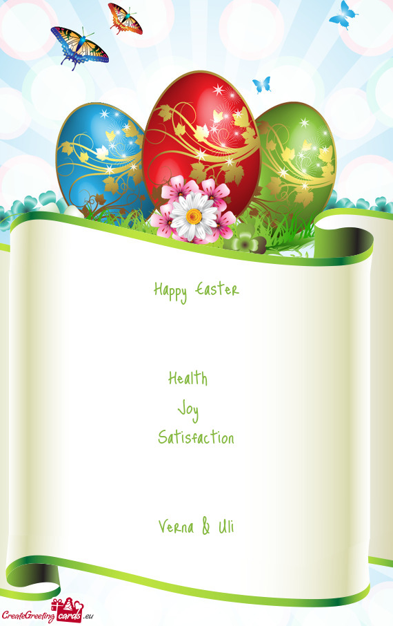 Happy Easter
 
 
 Health 
 Joy 
 Satisfaction
 
 
 Verna & Uli