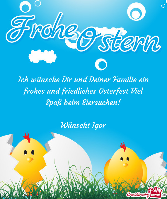 Ich wünsche Dir und Deiner Familie ein frohes und friedliches Osterfest Viel