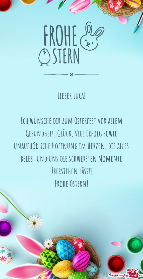 Ich wünsche dir zum Osterfest vor allem Gesundheit, Glück, viel Erfolg sowie unaufhörliche Hoffnu