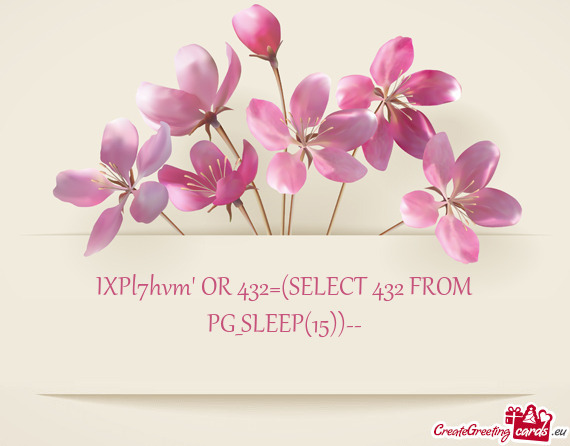 IXPl7hvm' OR 432=(SELECT 432 FROM PG_SLEEP(15))