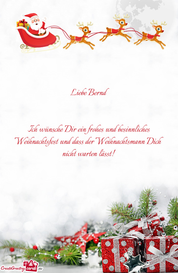 Liebe Bernd 
 
 
 Ich wünsche Dir ein frohes und besinnliches Weihnachtsfest und dass der Weihnacht