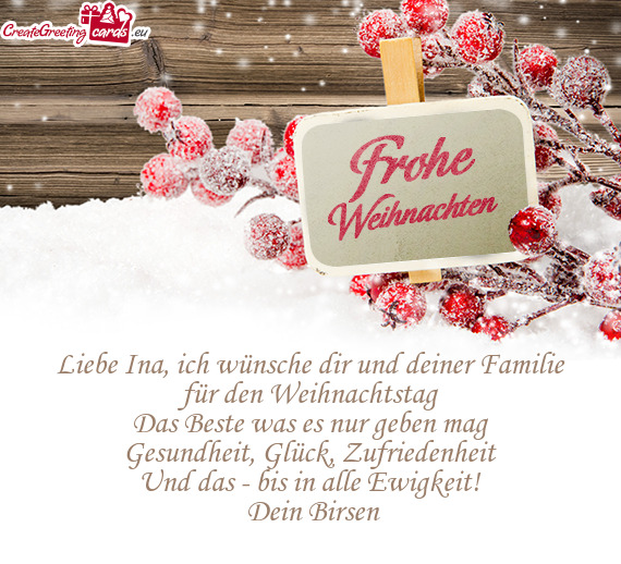 Liebe Ina, ich wünsche dir und deiner Familie für den Weihnachtstag
