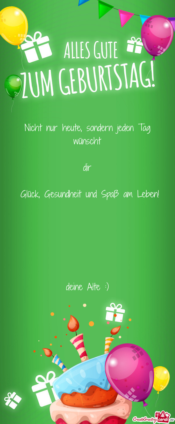 Nicht nur heute, sondern jeden Tag wünscht