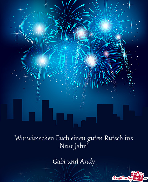 Wir wünschen Euch einen guten Rutsch ins Neue Jahr!
 
 Gabi und Andy