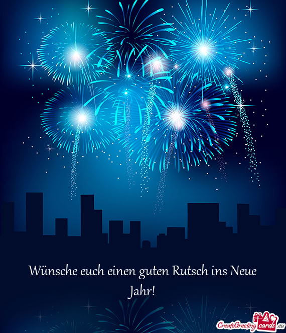 Wünsche euch einen guten Rutsch ins Neue Jahr!