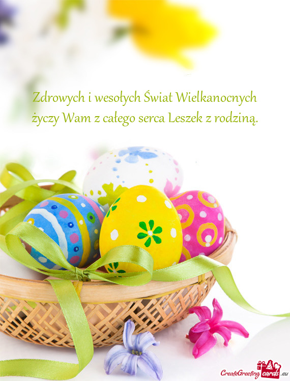 Zdrowych i wesołych Świat Wielkanocnych życzy Wam z całego serca Leszek z rodziną