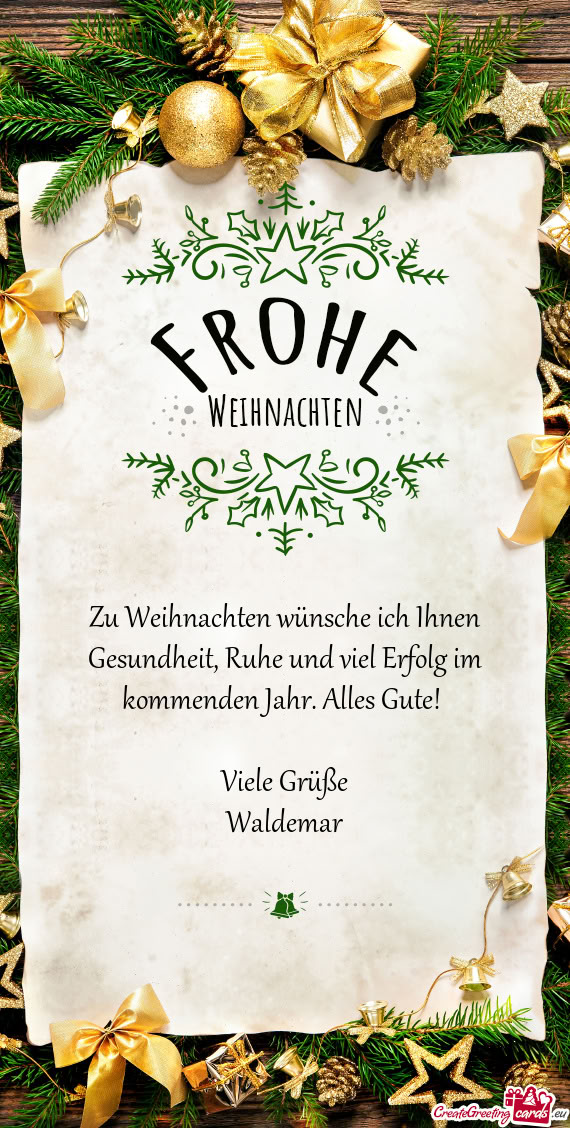 Zu Weihnachten wünsche ich Ihnen Gesundheit, Ruhe und viel Erfolg im kommenden Jahr. Alles Gute